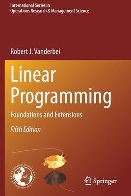 Linear Programming: Foundations and Extensions by Vanderbei, Robert J.