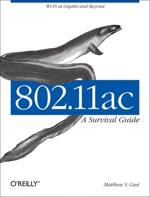 802.11ac: A Survival Guide: Wi-Fi at Gigabit and Beyond by Gast, Matthew S.