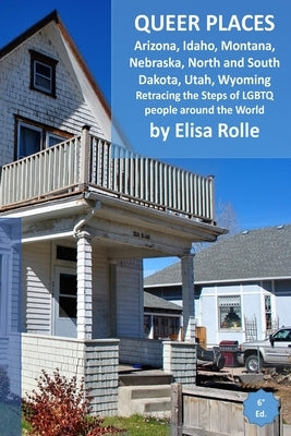 Queer Places: Mountain Time Zone (Arizona, Idaho, Montana, Nebraska, North Dakota, South Dakota, Utah, Wyoming): Retracing the steps by Rolle, Elisa