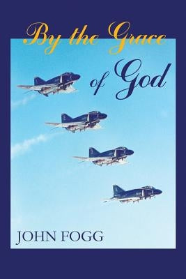 By the Grace of God by Fogg, John