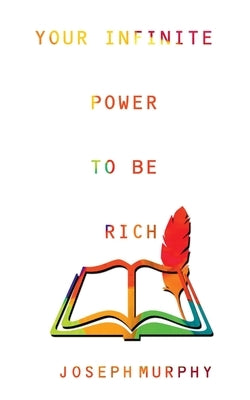 Your Infinite Power to be Rich by Murphy, Joseph
