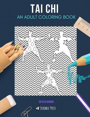 Tai Chi: AN ADULT COLORING BOOK: A Tai Chi Coloring Book For Adults by Rankin, Skyler