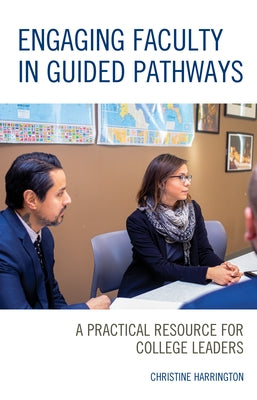 Engaging Faculty in Guided Pathways: A Practical Resource for College Leaders by Harrington, Christine