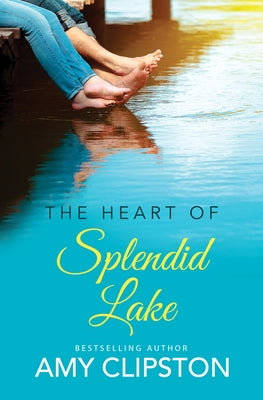 The Heart of Splendid Lake by Clipston, Amy