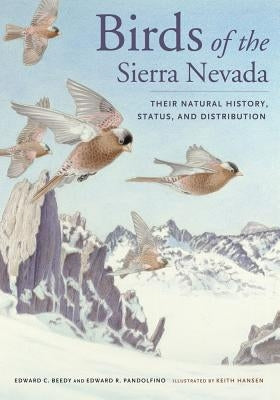 Birds of the Sierra Nevada: Their Natural History, Status, and Distribution by Beedy, Ted