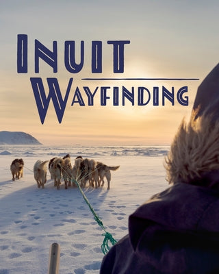 Inuit Wayfinding: English Edition by MacDonald, John