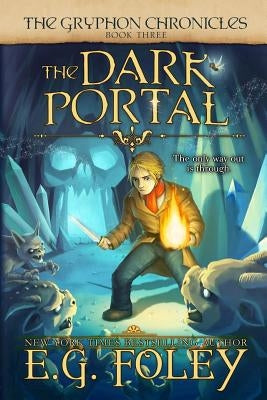 The Dark Portal (The Gryphon Chronicles, Book 3) by Foley, E. G.