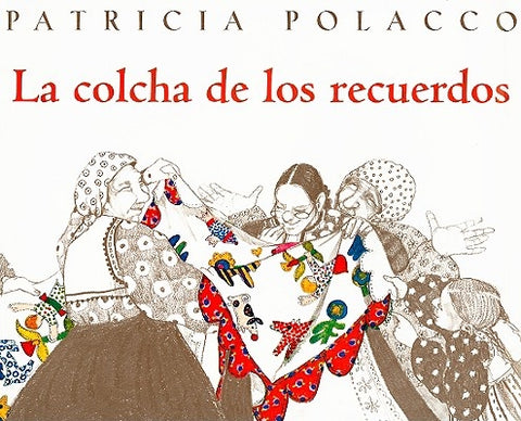 La Colcha de los Recuerdos = The Keeping Quilt by Polacco, Patricia