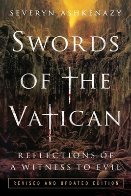 Swords of the Vatican: Reflections of a Witness to Evil. by Ashkenazy, Severyn