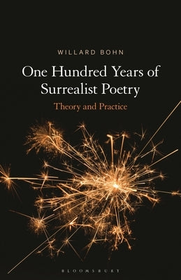 One Hundred Years of Surrealist Poetry: Theory and Practice by Bohn, Willard
