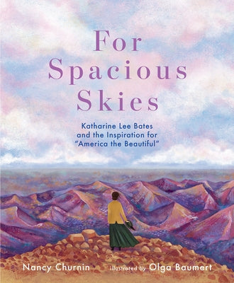 For Spacious Skies: Katharine Lee Bates and the Inspiration for America the Beautiful by Churnin, Nancy