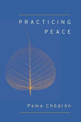 Practicing Peace (Shambhala Pocket Classic) by Ch&#246;dr&#246;n, Pema