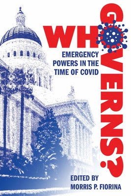 Who Governs?: Emergency Powers in the Time of Covid by Fiorina, Morris P.