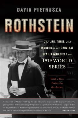 Rothstein: The Life, Times, and Murder of the Criminal Genius Who Fixed the 1919 World Series by Pietrusza, David