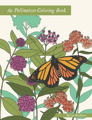 The Pollinators Coloring Book: 21 North American Birds, Bees, Butterflies, Moths, and Beetles to Color by Washburn, Melissa