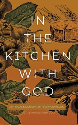 In the Kitchen with God: Spiritual Nourishment for Your Soul by Honor Books