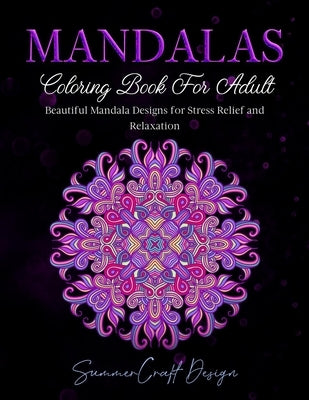 Mandalas: Coloring Book for Adults. Beautiful Mandala Designs for Stress Relief and Relaxation by Design, Summercraft
