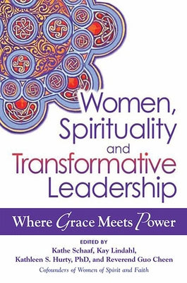 Women, Spirituality and Transformative Leadership: Where Grace Meets Power by Schaaf, Kathe