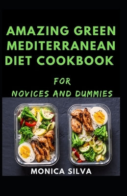 Awesome Green mediterranean Diet Cookbook for Novices and Dummies by Silva, Monica