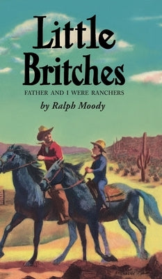 Little Britches: Father and I Were Ranchers by Moody, Ralph
