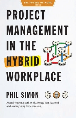 Project Management in the Hybrid Workplace by Simon, Phil
