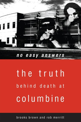No Easy Answers: The Truth Behind Death at Columbine High School by Brown, Brooks