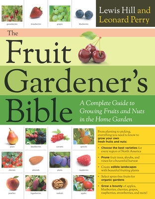 The Fruit Gardener's Bible: A Complete Guide to Growing Fruits and Nuts in the Home Garden by Hill, Lewis