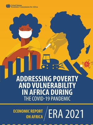 Economic Report on Africa 2021: Addressing Poverty and Vulnerability in Africa During the Covid-19 Pandemic by United Nations Publications