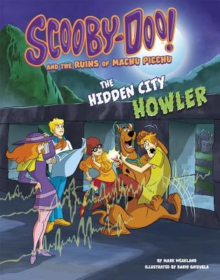 Scooby-Doo! and the Ruins of Machu Picchu: The Hidden City Howler by Weakland, Mark