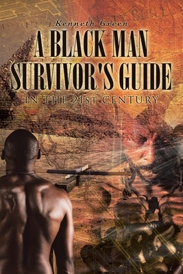 A Black Man Survivor's Guide: In the 21st Century by Green, Kenneth