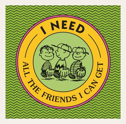 I Need All the Friends I Can Get by Schulz, Charles M.