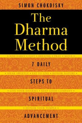 The Dharma Method: 7 Daily Steps to Spiritual Advancement by Chokoisky, Simon