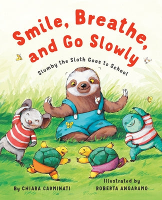 Smile, Breathe, and Go Slowly: Slumby the Sloth Goes to School by Carminati, Chiara