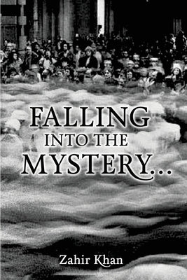 Falling into the Mystery by Khan, Zahir