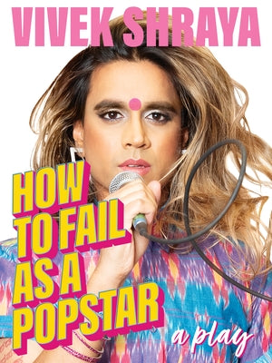 How to Fail as a Popstar by Shraya, Vivek