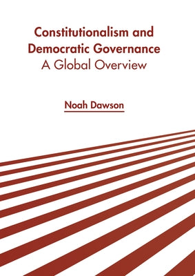 Constitutionalism and Democratic Governance: A Global Overview by Dawson, Noah