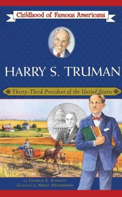 Harry S. Truman: Thirty-Third President of the United States by Stanley, George E.