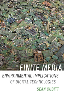 Finite Media: Environmental Implications of Digital Technologies by Cubitt, Sean