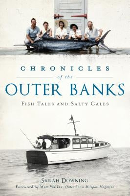 Chronicles of the Outer Banks: Fish Tales and Salty Gales by Downing, Sarah