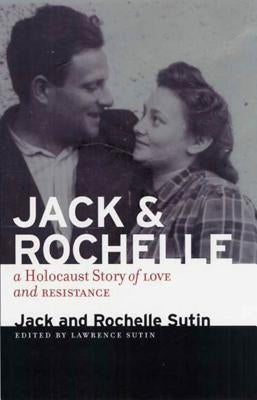 Jack and Rochelle: A Holocaust Story of Love and Resistance by Sutin, Jack