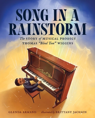 Song in a Rainstorm: The Story of Musical Prodigy Thomas Blind Tom Wiggins by Armand, Glenda