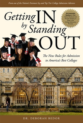 Getting in by Standing Out: The New Rules for Admission to America's Best Colleges by Dr Deborah Bedor