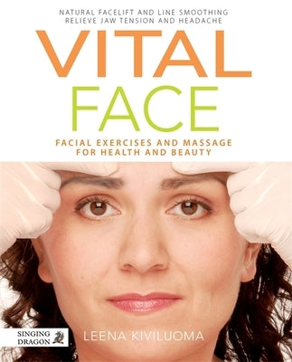 Vital Face: Facial Exercises and Massage for Health and Beauty by Kiviluoma, Leena