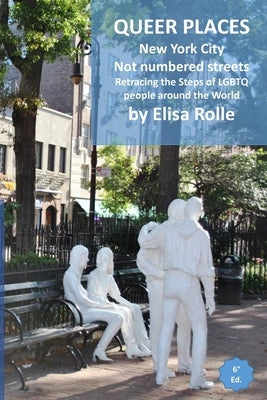 Queer Places: New York City (Not numbered streets and avenues): Retracing the steps of LGBTQ people around the world by Rolle, Elisa