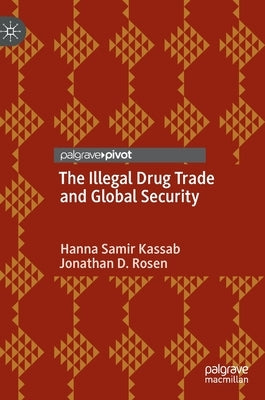 The Illegal Drug Trade and Global Security by Samir Kassab, Hanna