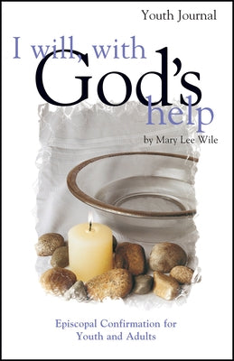 I Will, with God's Help Youth Journal: Episcopal Confirmation for Youth and Adults by Wile, Mary Lee