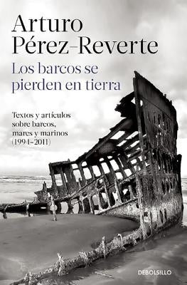 Los Barcos Se Pierden En Tierra / Ships Are Lost Ashore by Perez-Reverte, Arturo