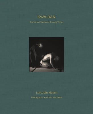 Kwaidan: Stories and Studies of Strange Things by Hearn, Lafcadio