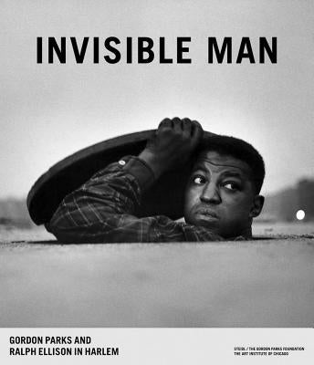 Invisible Man: Gordon Parks and Ralph Ellison in Harlem by Parks, Gordon