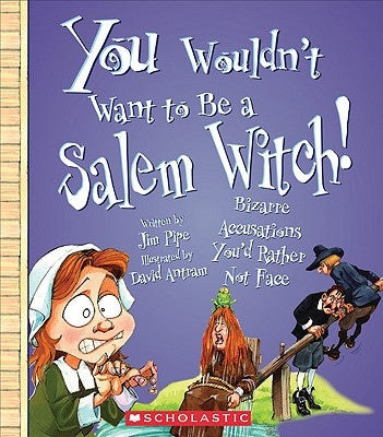 You Wouldn't Want to Be a Salem Witch! (You Wouldn't Want To... American History) by Pipe, Jim